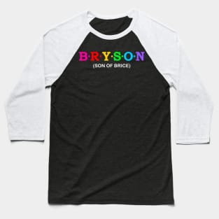 Bryson - Son of Brice. Baseball T-Shirt